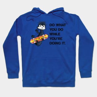 DO WHAT YOU DO WHILE YOU'RE DOING IT. Hoodie